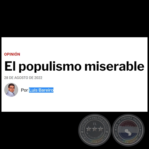 EL POPULISMO MISERABLE - Por LUIS BAREIRO - Domingo, 28 de Agosto de 2022